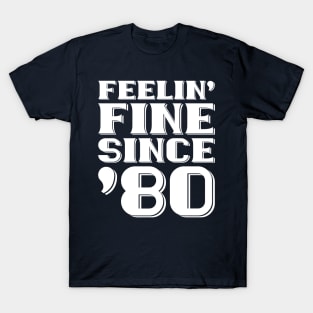 Feeling Fine Since '80 T-Shirt